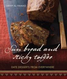 Sun Bread and Sticky Toffee : Date Desserts from Everywhere, Paperback / softback Book Sun Bread and Sticky Toffee : Date Desserts from Everywhere, Paperback / softback Book