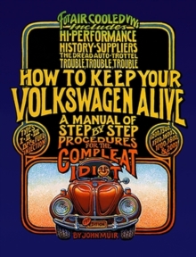 How to Keep Your Volkswagen Alive : A Manual of Step-by-Step Procedures for the Compleat Idiot