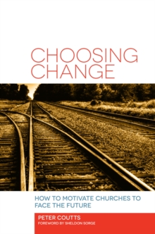 Choosing Change : How to Motivate Churches to Face the Future