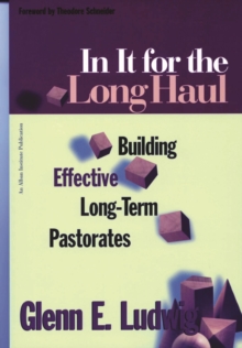 In It for the Long Haul : Building Effective Long-Term Pastorates