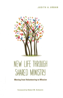 New Life through Shared Ministry : Moving from Volunteering to Mission