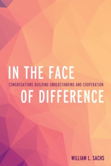In the Face of Difference : Congregations Building Understanding and Cooperation, Paperback / softback Book In the Face of Difference : Congregations Building Understanding and Cooperation, Paperback / softback Book