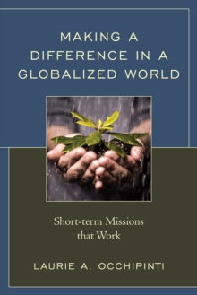 Making a Difference in a Globalized World : Short-term Missions that Work, Hardback Book Making a Difference in a Globalized World : Short-term Missions that Work, Hardback Book