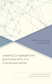 Leading Congregations and Nonprofits in a Connected World : Platforms, People, and Purpose, Hardback Book Leading Congregations and Nonprofits in a Connected World : Platforms, People, and Purpose, Hardback Book