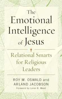 The Emotional Intelligence of Jesus : Relational Smarts for Religious Leaders, Hardback Book The Emotional Intelligence of Jesus : Relational Smarts for Religious Leaders, Hardback Book