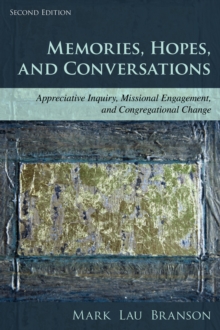 Memories, Hopes, and Conversations : Appreciative Inquiry, Missional Engagement, and Congregational Change, Paperback / softback Book Memories, Hopes, and Conversations : Appreciative Inquiry, Missional Engagement, and Congregational Change, Paperback / softback Book