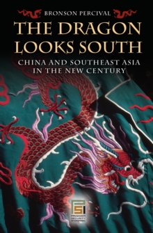 The Dragon Looks South : China and Southeast Asia in the New Century