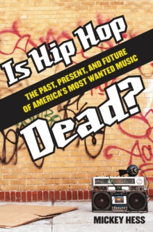 Is Hip Hop Dead? : The Past, Present, and Future of America's Most Wanted Music