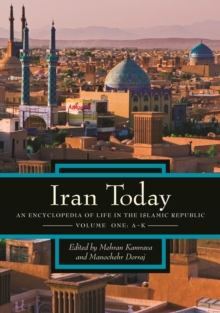 Iran Today : An Encyclopedia of Life in the Islamic Republic [2 volumes]