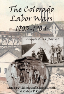 Colorado Labor Wars: Cripple Creek, 1903-1904