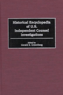 Historical Encyclopedia of U.S. Independent Counsel Investigations