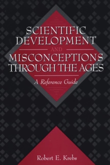 Scientific Development and Misconceptions Through the Ages : A Reference Guide