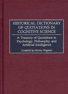 Historical Dictionary of Quotations in Cognitive Science : A Treasury of Quotations in Psychology, Philosophy, and Artificial Intelligence