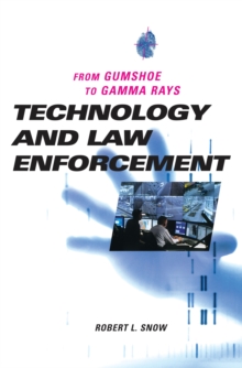 Technology and Law Enforcement : From Gumshoe to Gamma Rays