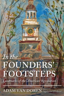 In the Founders' Footsteps : Landmarks of the American Revolution