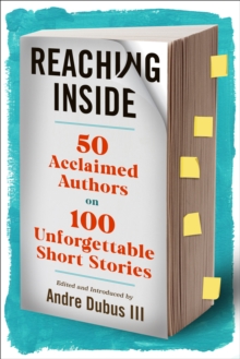 Reaching Inside : 50 Acclaimed Authors on 100 Essential Short Stories