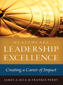 Healthcare Leadership Excellence: Creating a Career of Impact