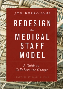 Redesign the Medical Staff Model:  A Guide to Collaborative Change