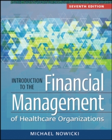 Introduction to the Financial Management of Healthcare Organizations, Seventh Edition