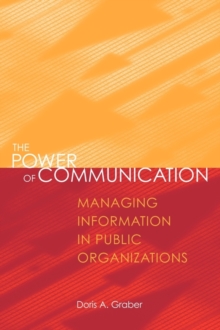 The Power of Communication : Managing Information in Public Organizations