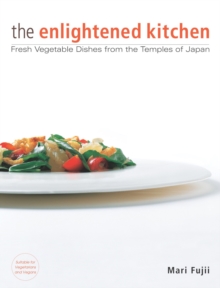 Enlightened Kitchen, The: Fresh Vegetable Dishes From The Temples Of Japan, Hardback Book Enlightened Kitchen, The: Fresh Vegetable Dishes From The Temples Of Japan, Hardback Book