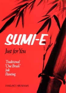 Sumi-e, Just For You: Traditional One Brush Ink Painting, Paperback / softback Book Sumi-e, Just For You: Traditional One Brush Ink Painting, Paperback / softback Book