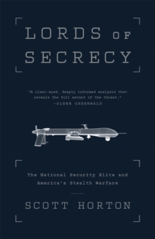 Lords of Secrecy : The National Security Elite and America's Stealth Warfare, Paperback / softback Book Lords of Secrecy : The National Security Elite and America's Stealth Warfare, Paperback / softback Book