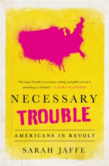 Necessary Trouble : Americans in Revolt, Paperback / softback Book Necessary Trouble : Americans in Revolt, Paperback / softback Book
