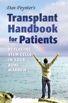 Dan Poynter's Transplant Handbook For Patients: Replacing Stem Cells In Your Bone Marrow