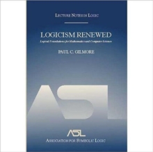 Logicism Renewed : Logical Foundations for Mathematics and Computer Science, Lecture Notes in Logic 23
