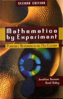 Mathematics by Experiment : Plausible Reasoning in the 21st Century, Hardback Book Mathematics by Experiment : Plausible Reasoning in the 21st Century, Hardback Book