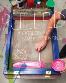 Pulled : A Catalog of Screen Printing, Paperback Book Pulled : A Catalog of Screen Printing, Paperback Book