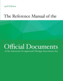 The Reference Manual of the Official Documents of the American Occupational Therapy Association, Inc., Paperback / softback Book The Reference Manual of the Official Documents of the American Occupational Therapy Association, Inc., Paperback / softback Book