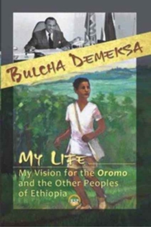 My Life, My Vision For The Oromo And Other Peoples Of Ethiopia, Paperback / softback Book My Life, My Vision For The Oromo And Other Peoples Of Ethiopia, Paperback / softback Book