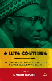 A Luta Continua : (Re)Introducing Amilcar Cabral to a New Generation of Thinkers, Paperback / softback Book A Luta Continua : (Re)Introducing Amilcar Cabral to a New Generation of Thinkers, Paperback / softback Book