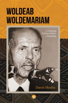 Woldeab Woldemariam : A Visionary Eritrean Patriot, a Biography, Paperback Book Woldeab Woldemariam : A Visionary Eritrean Patriot, a Biography, Paperback Book