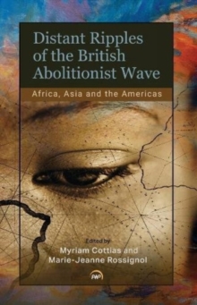 Distant Ripples Of The British Abolitionist Wave : Africa, Asia and the Americas, Paperback Book Distant Ripples Of The British Abolitionist Wave : Africa, Asia and the Americas, Paperback Book