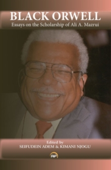 Black Orwell : Essays on the Scholarship of Ali A. Mazrui, Paperback Book Black Orwell : Essays on the Scholarship of Ali A. Mazrui, Paperback Book