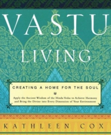 Vastu Living : Creating a Home for the Soul