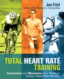 Total Heart Rate Training : Customize and Maximize Your Workout Using a Heart Rate Monitor