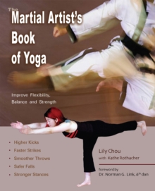 The Martial Artist's Book of Yoga : Improve Flexibility, Balance and Strength for Higher Kicks, Faster Strikes, Smoother Throws, Safer F, Paperback / softback Book The Martial Artist's Book of Yoga : Improve Flexibility, Balance and Strength for Higher Kicks, Faster Strikes, Smoother Throws, Safer F, Paperback / softback Book
