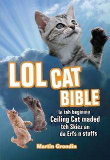 LOLcat Bible : In Teh Beginnin Ceiling Cat Maded Teh Skiez an Da Urfs n Stuffs, Paperback Book LOLcat Bible : In Teh Beginnin Ceiling Cat Maded Teh Skiez an Da Urfs n Stuffs, Paperback Book