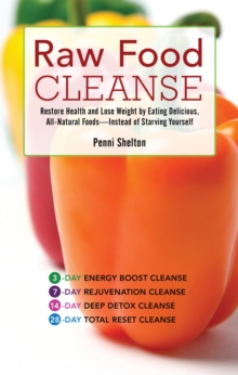 Raw Food Cleanse : Restore Health and Lose Weight by Eating Delicious, All-Natural Foods Instead of Starving Yourself, Paperback / softback Book Raw Food Cleanse : Restore Health and Lose Weight by Eating Delicious, All-Natural Foods Instead of Starving Yourself, Paperback / softback Book