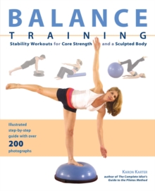 Balance Training : Stability Workouts for Core Strength and a Sculpted Body