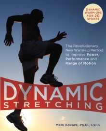 Dynamic Stretching : The Revolutionary New Warm-up Method to Improve Power, Performance and Range of Motion