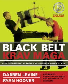 Black Belt Krav Maga : Elite Techniques of the World's Most Powerful Combat System