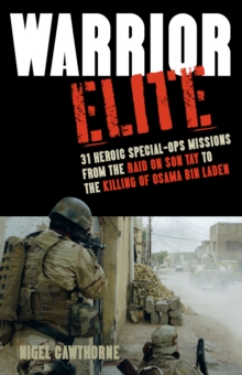 Warrior Elite : 31 Heroic Special-Ops Missions from the Raid on Son Tay to the Killing of Osama bin Laden, Paperback / softback Book Warrior Elite : 31 Heroic Special-Ops Missions from the Raid on Son Tay to the Killing of Osama bin Laden, Paperback / softback Book