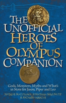 The Unofficial Heroes of Olympus Companion : Gods, Monsters, Myths and What's in Store for Jason, Piper and Leo, Paperback Book The Unofficial Heroes of Olympus Companion : Gods, Monsters, Myths and What's in Store for Jason, Piper and Leo, Paperback Book