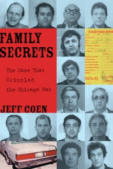 Family Secrets : The Case That Crippled the Chicago Mob