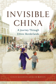 Invisible China : A Journey Through Ethnic Borderlands